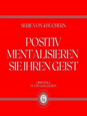cover image of POSITIV MENTALISIEREN SIE IHREN GEIST (SERIE VON 4 BÜCHERN)